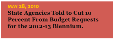 5/28/2010 State Agencies Told to Cut 10 Percent from Budget Requests for the 2012-13 Biennium
