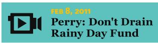 Is It Raining Yet? 2/8/2011 Perry: Don't Drain Rainy Day Fund