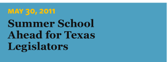  5/30/2011 Summer School Ahead for Texas Legislators
